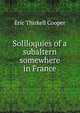 Soliloquies of a subaltern somewhere in France, Eric Thirkell Cooper 