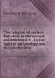 The religion of ancient Palestine in the second millennium B.C., in the light of arch?ology and the inscriptions, Stanley Arthur Cook 