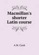 Macmillan's shorter Latin course, A M. Cook 