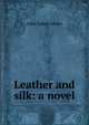 Leather and silk: a novel, Cooke, John Esten 