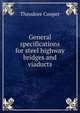 General specifications for steel highway bridges and viaducts, Theodore Cooper 