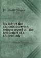 My lady of the Chinese courtyard: being a sequel to "The love letters of a Chinese lady, Elizabeth Cooper 