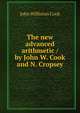 The new advanced arithmetic / by John W. Cook and N. Cropsey, John Williston Cook 