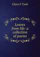 Leaves from life: a collection of poems, Clara F Cook 