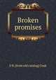 Broken promises, S N. [from old catalog] Cook 