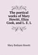 The poetical works of Mary Howitt, Eliza Cook, and L. E. L, Mary Botham Howitt 