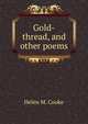 Gold-thread, and other poems, Helen M. Cooke 