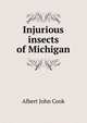Injurious insects of Michigan, Cook, Albert John, 1842-1916 