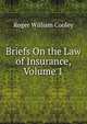 Briefs On the Law of Insurance, Volume 1, Cooley, Roger William, 1859-1931 