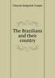 The Brazilians and their country, Clayton Sedgwick Cooper 