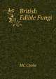 British Edible Fungi, MC Cooke 