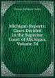 Michigan Reports: Cases Decided in the Supreme Court of Michigan, Volume 54, Cooley, Thomas McIntyre, 1824-1898 
