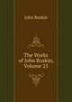The Works of John Ruskin, Volume 25, Рескин 