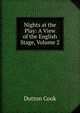 Nights at the Play: A View of the English Stage, Volume 2, Dutton Cook 