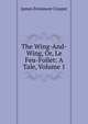 The Wing-And-Wing, Or, Le Feu-Follet: A Tale, Volume 1, Cooper, James Fenimore, 1789-1851 