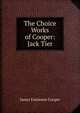 The Choice Works of Cooper: Jack Tier, Cooper, James Fenimore, 1789-1851 