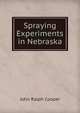 Spraying Experiments in Nebraska, John Ralph Cooper 