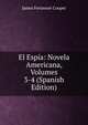 El Espia: Novela Americana, Volumes 3-4 (Spanish Edition), Cooper, James Fenimore, 1789-1851 