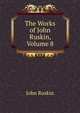The Works of John Ruskin, Volume 8, Рескин 