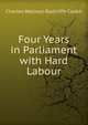 Four Years in Parliament with Hard Labour, Charles Wallwyn Radcliffe Cooke 