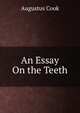 An Essay On the Teeth, Augustus Cook 