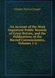 An Account of the Most Important Public Records of Great Britain, and the Publications of the Record Commissioners, Volumes 1-2, Charles Purton Cooper 