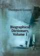 Biographical Dictionary, Volume 1, Thompson Cooper 