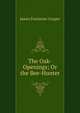 The Oak-Openings; Or the Bee-Hunter., Cooper, James Fenimore, 1789-1851 