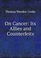 On Cancer: Its Allies and Counterfeits, Thomas Weeden Cooke 