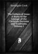 The Fathers of Jesus: A Study of the Lineage of the Christian Doctrine and Traditions, Volume 1, Keningale Cook 