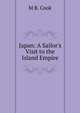 Japan: A Sailor's Visit to the Island Empire, M B. Cook 
