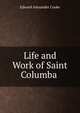 Life and Work of Saint Columba ., Edward Alexander Cooke 