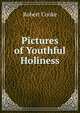 Pictures of Youthful Holiness, Robert Cooke 