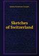 Sketches of Switzerland, Cooper, James Fenimore, 1789-1851 