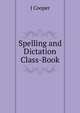 Spelling and Dictation Class-Book, J Cooper 