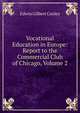 Vocational Education in Europe: Report to the Commercial Club of Chicago, Volume 2, Edwin Gilbert Cooley 