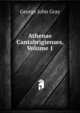 Athenae Cantabrigienses, Volume 1, George John Gray 