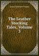 The Leather Stocking Tales, Volume 3, Cooper, James Fenimore, 1789-1851 