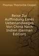 Reise Zur Auffindung Eines Ueberlandweges Von China Nach Indien (German Edition), Thomas Thornville Cooper 