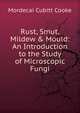 Rust, Smut, Mildew & Mould: An Introduction to the Study of Microscopic Fungi, Mordecai Cubitt Cooke 