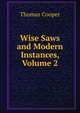 Wise Saws and Modern Instances, Volume 2, Thomas Cooper 