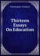 Thirteen Essays On Education, Christopher Cookson 