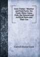 Goin' Fishin': Weather and Feed Facts; the Fresh-Water Game Fish; the Natural and Artificial Baits and Their Use, Carroll Blaine Cook 