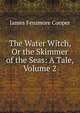The Water Witch, Or the Skimmer of the Seas: A Tale, Volume 2, Cooper, James Fenimore, 1789-1851 