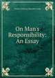 On Man's Responsibility: An Essay, Charles Wallwyn Radcliffe Cooke 