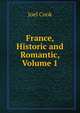 France, Historic and Romantic, Volume 1, Joel Cook 