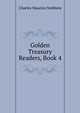 Golden Treasury Readers, Book 4, Charles Maurice Stebbins 