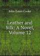 Leather and Silk: A Novel, Volume 12, Cooke, John Esten 