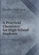 A Practical Chemistry for High School Students, Charles Gilpin Cook 