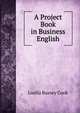 A Project Book in Business English, Luella Bussey Cook 